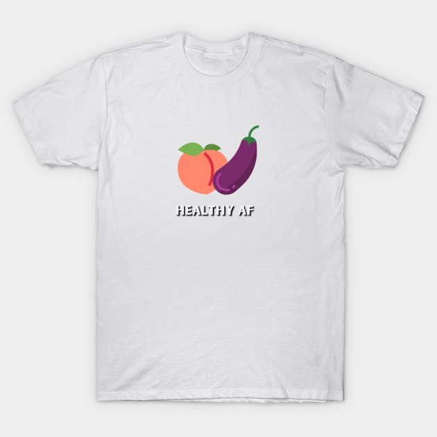 Healthy af T-Shirt by Shirt Vibin